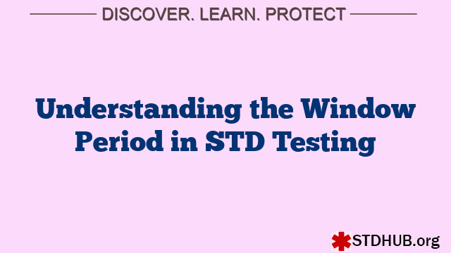 Understanding the Window Period in STD Testing