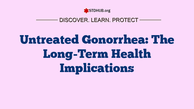 Untreated Gonorrhea: The Long-Term Health Implications