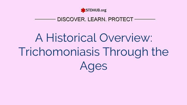 A Historical Overview: Trichomoniasis Through the Ages