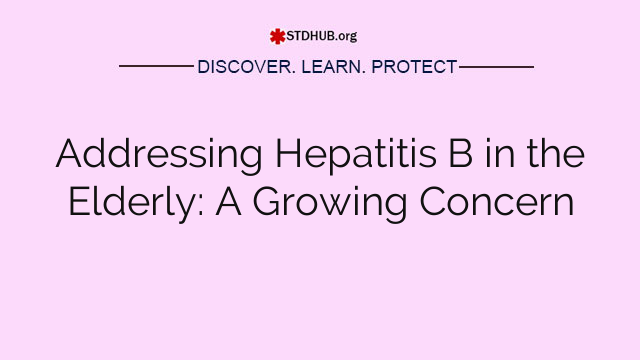 Addressing Hepatitis B in the Elderly: A Growing Concern