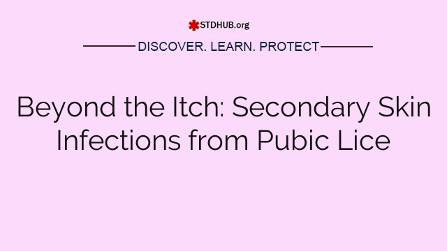 Beyond the Itch: Secondary Skin Infections from Pubic Lice