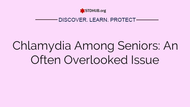 Chlamydia Among Seniors: An Often Overlooked Issue