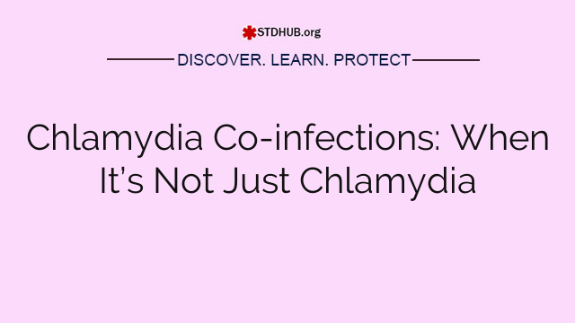 Chlamydia Co-infections: When It’s Not Just Chlamydia