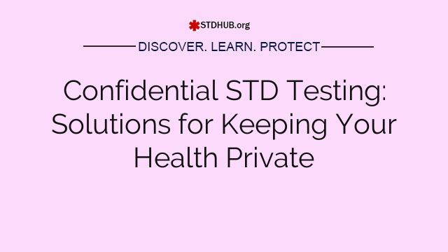 Confidential STD Testing: Solutions for Keeping Your Health Private