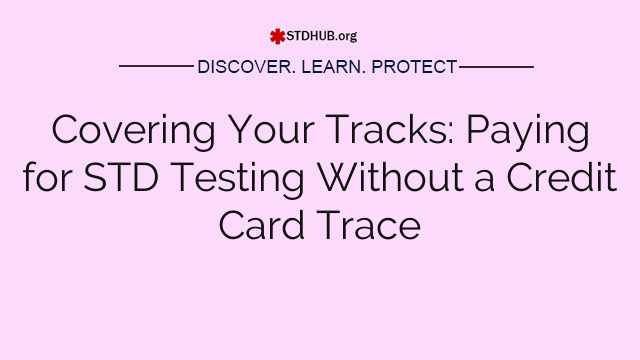 Covering Your Tracks: Paying for STD Testing Without a Credit Card Trace