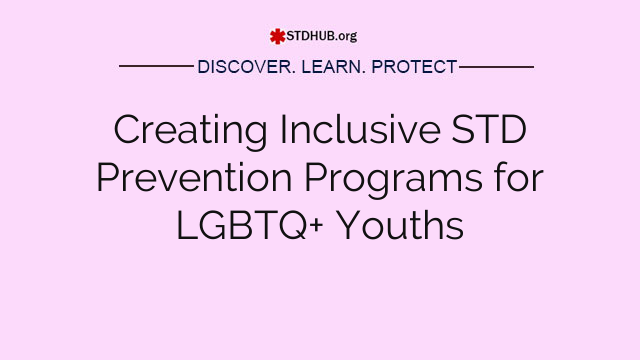 Creating Inclusive STD Prevention Programs for LGBTQ+ Youths