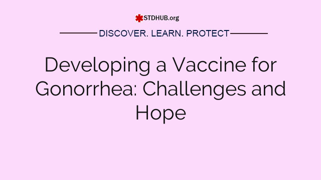 Developing a Vaccine for Gonorrhea: Challenges and Hope