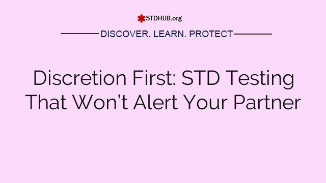 Discretion First: STD Testing That Won’t Alert Your Partner