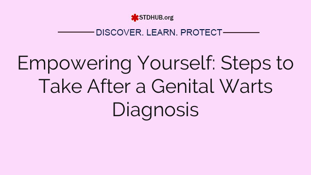 Empowering Yourself: Steps to Take After a Genital Warts Diagnosis