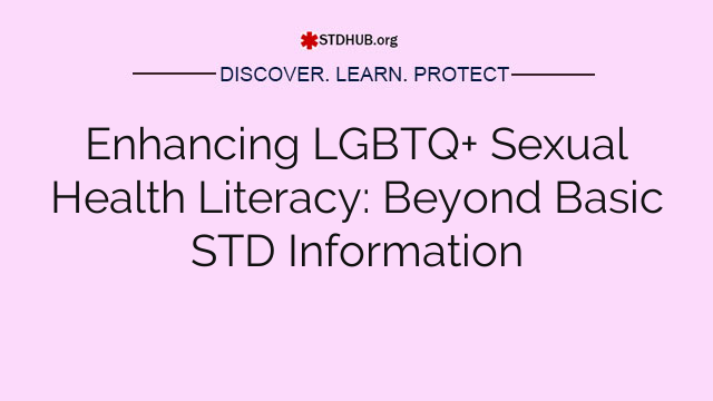 Enhancing LGBTQ+ Sexual Health Literacy: Beyond Basic STD Information