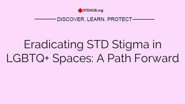 Eradicating STD Stigma in LGBTQ+ Spaces: A Path Forward