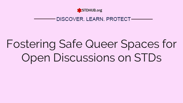 Fostering Safe Queer Spaces for Open Discussions on STDs