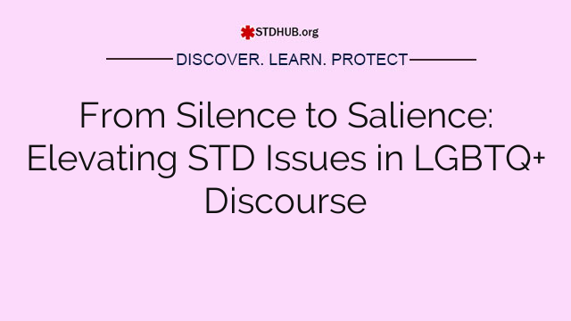 From Silence to Salience: Elevating STD Issues in LGBTQ+ Discourse