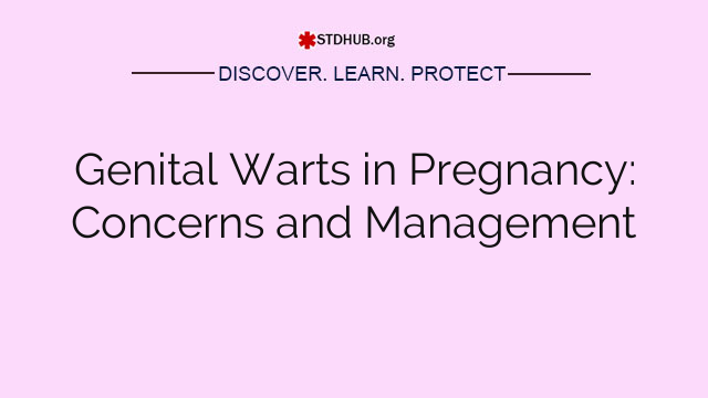 Genital Warts in Pregnancy: Concerns and Management