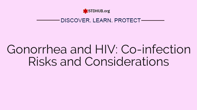 Gonorrhea and HIV: Co-infection Risks and Considerations