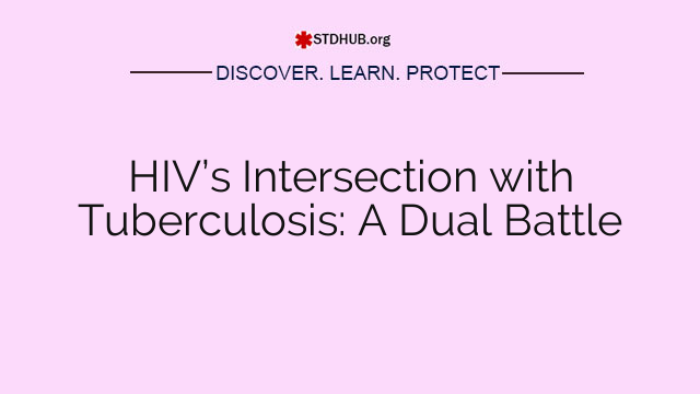 HIV’s Intersection with Tuberculosis: A Dual Battle