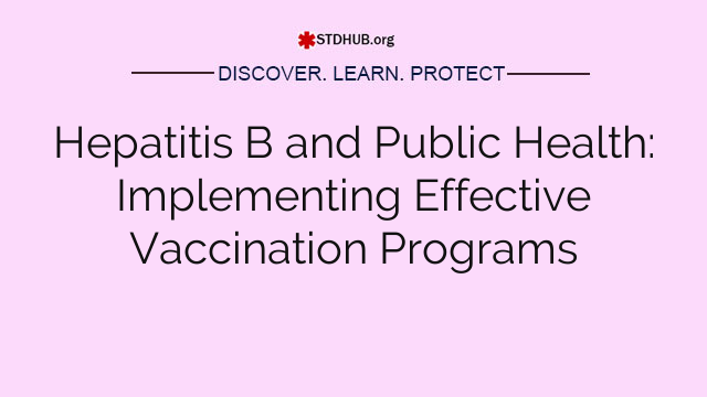 Hepatitis B and Public Health: Implementing Effective Vaccination Programs