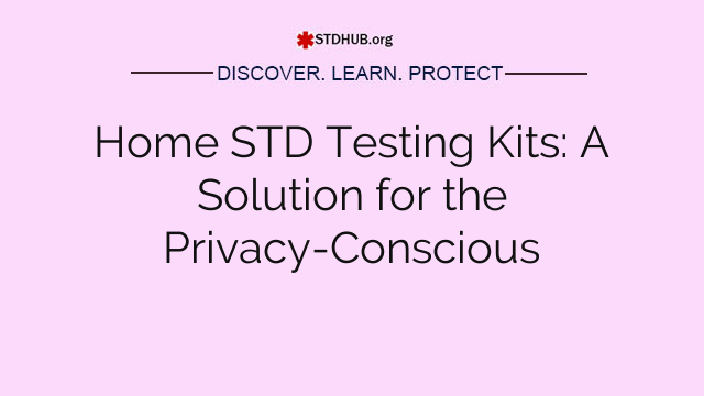 Home STD Testing Kits: A Solution for the Privacy-Conscious