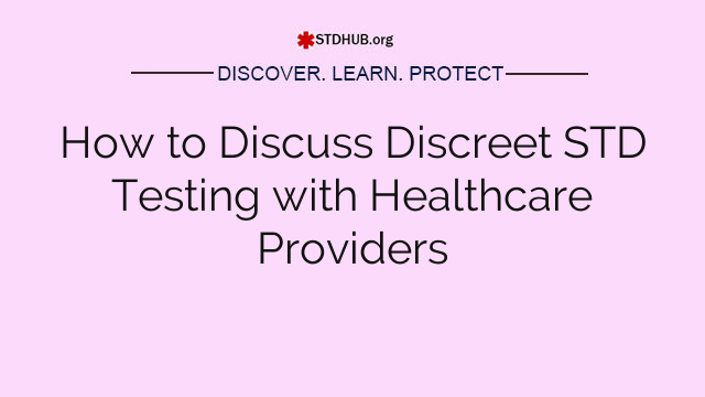 How to Discuss Discreet STD Testing with Healthcare Providers