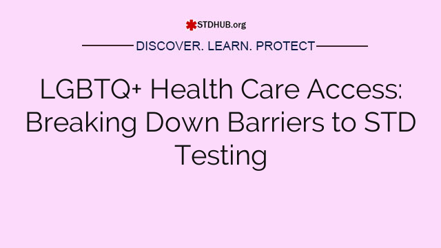 LGBTQ+ Health Care Access: Breaking Down Barriers to STD Testing