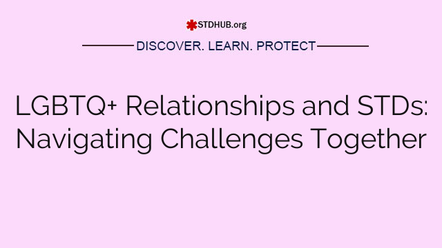 LGBTQ+ Relationships and STDs: Navigating Challenges Together