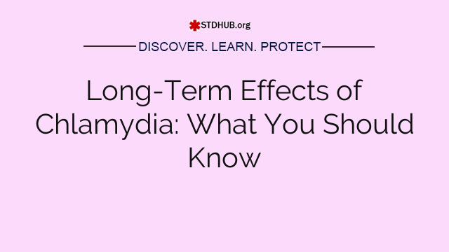 Long-Term Effects of Chlamydia: What You Should Know