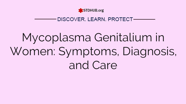 Mycoplasma Genitalium in Women: Symptoms, Diagnosis, and Care