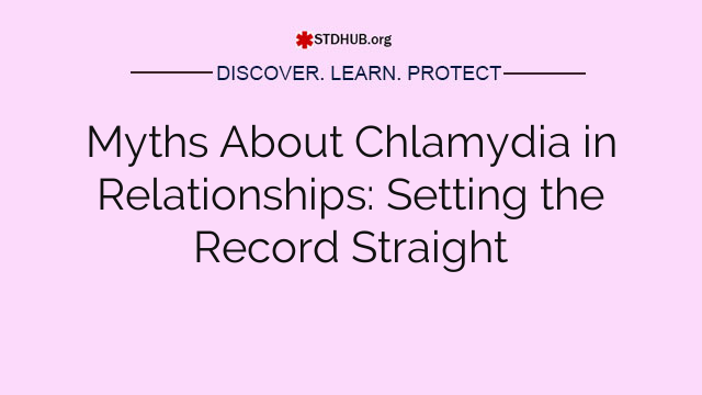 Myths About Chlamydia in Relationships: Setting the Record Straight