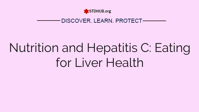 Nutrition and Hepatitis C: Eating for Liver Health