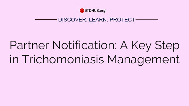 Partner Notification: A Key Step in Trichomoniasis Management