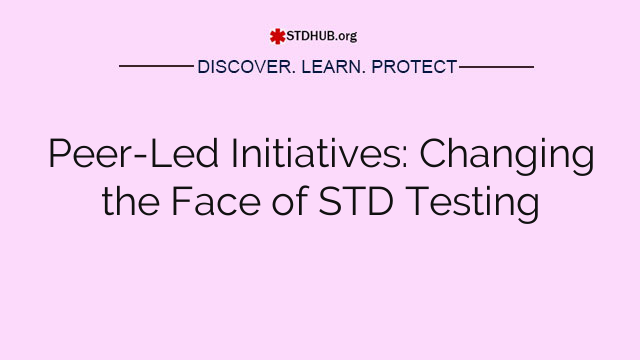 Peer-Led Initiatives: Changing the Face of STD Testing