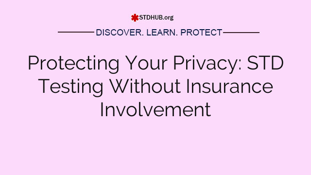 Protecting Your Privacy: STD Testing Without Insurance Involvement