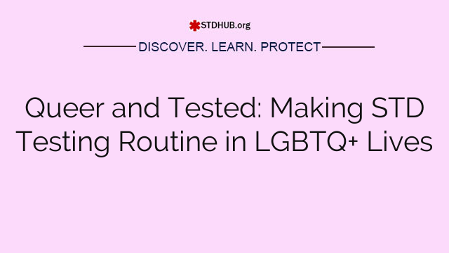 Queer and Tested: Making STD Testing Routine in LGBTQ+ Lives