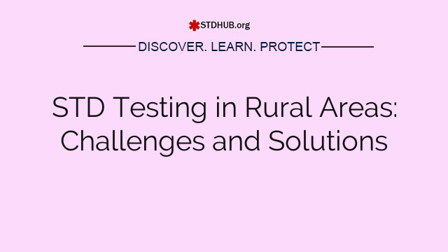 STD Testing in Rural Areas: Challenges and Solutions