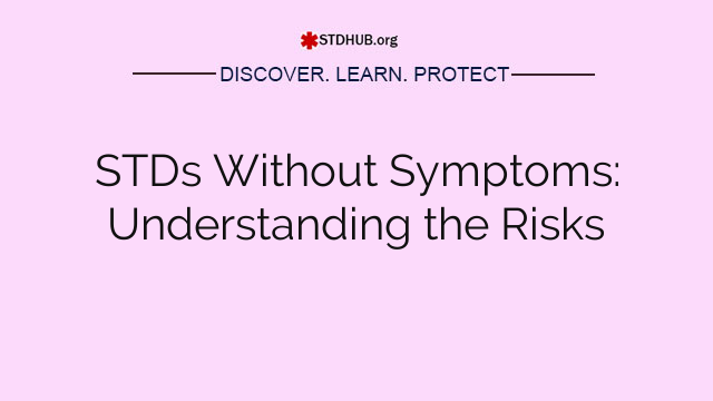 STDs Without Symptoms: Understanding the Risks