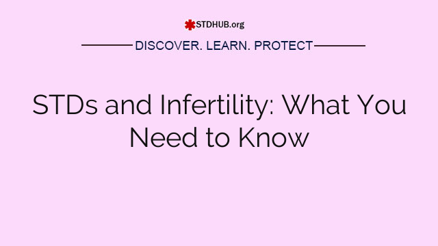 STDs and Infertility: What You Need to Know