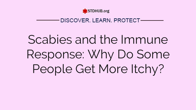 Scabies and the Immune Response: Why Do Some People Get More Itchy?