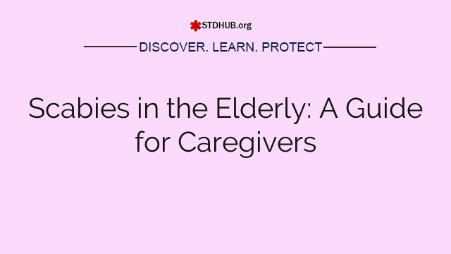 Scabies in the Elderly: A Guide for Caregivers