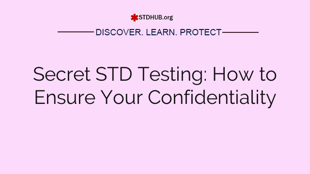 Secret STD Testing: How to Ensure Your Confidentiality