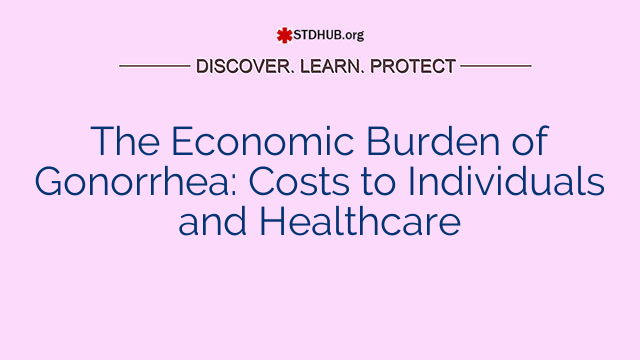 The Economic Burden of Gonorrhea: Costs to Individuals and Healthcare