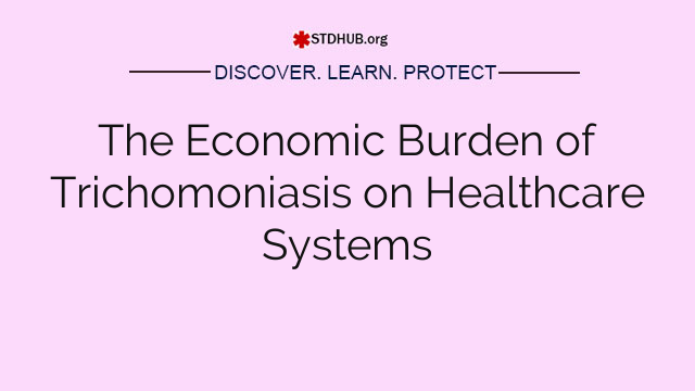 The Economic Burden of Trichomoniasis on Healthcare Systems