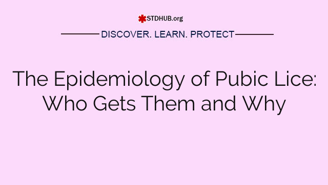 The Epidemiology of Pubic Lice: Who Gets Them and Why