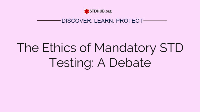 The Ethics of Mandatory STD Testing: A Debate