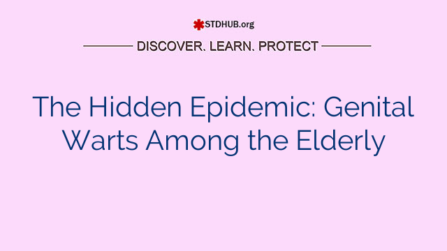 The Hidden Epidemic: Genital Warts Among the Elderly