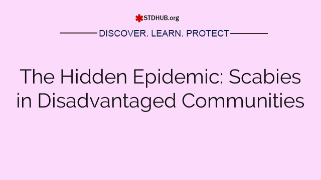 The Hidden Epidemic: Scabies in Disadvantaged Communities