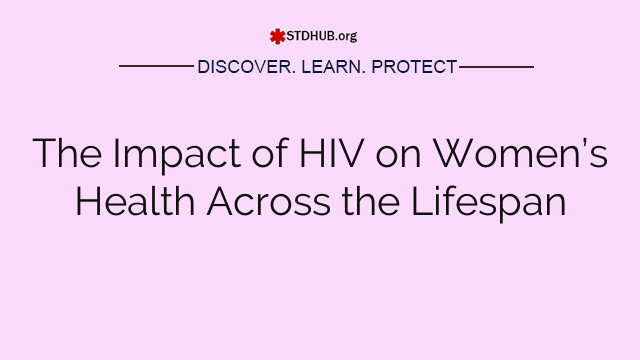 The Impact of HIV on Women’s Health Across the Lifespan