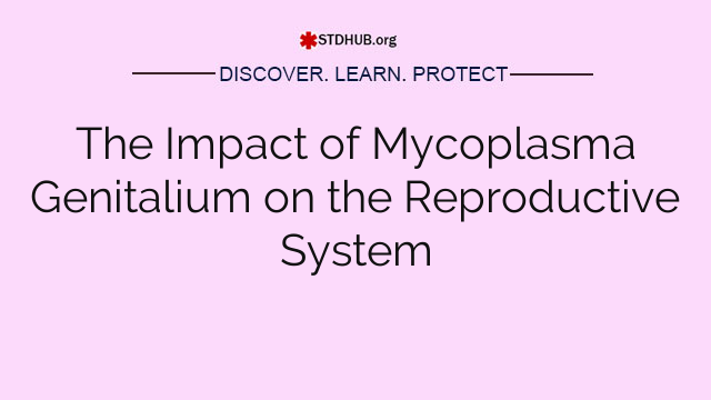 The Impact of Mycoplasma Genitalium on the Reproductive System