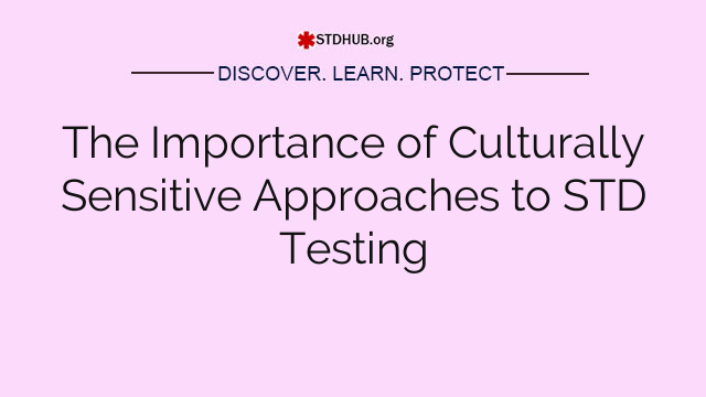 The Importance of Culturally Sensitive Approaches to STD Testing