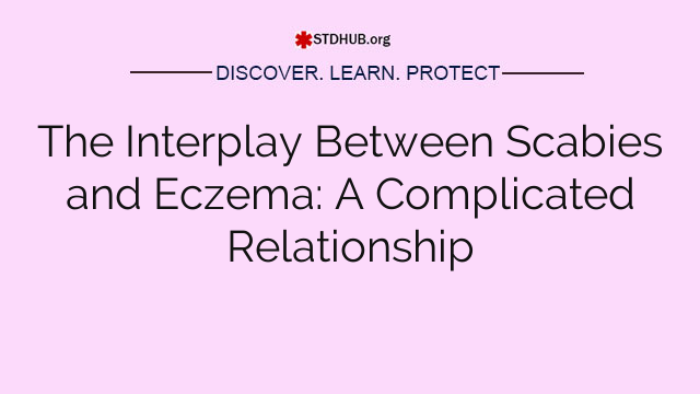 The Interplay Between Scabies and Eczema: A Complicated Relationship