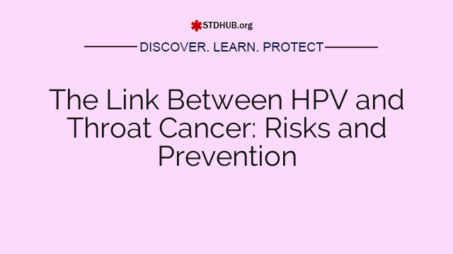 The Link Between HPV and Throat Cancer: Risks and Prevention
